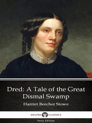 cover image of Dred a Tale of the Great Dismal Swamp by Harriet Beecher Stowe--Delphi Classics (Illustrated)
